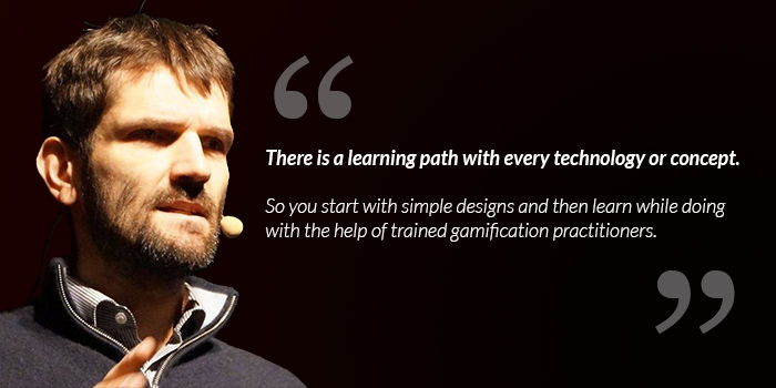 Mario Herger: There is a learning path with every technology or concept. So you start with simple designs and then learn while doing with the help of trained gamification practitioners.